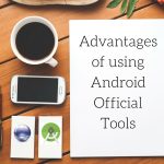 Advantages of using Android Official Tools