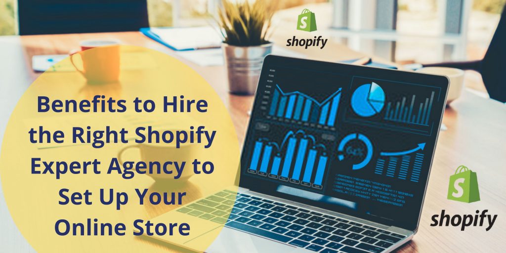 Benefits to Hire the Right Shopify Expert Agency to Set Up Your Online Store