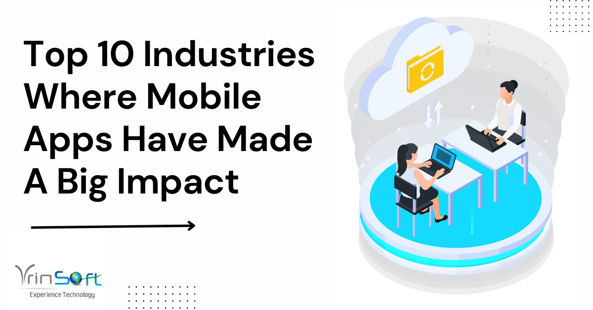 customised Mobile applications - Top 10 Industries Where Mobile Apps Have Made A Big Impact